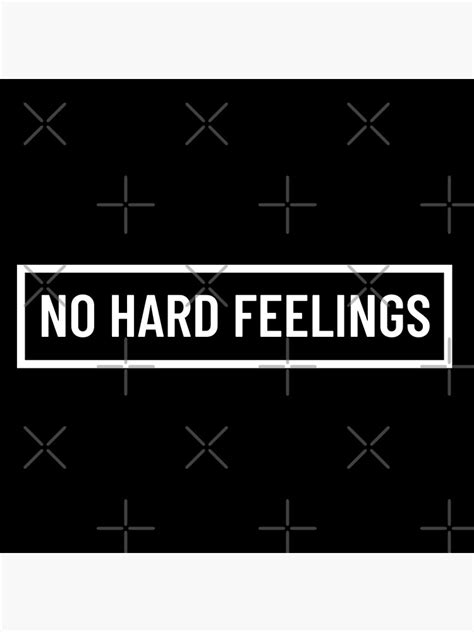 "NO HARD FEELINGS - quotes" Poster by art-and-sticker | Redbubble