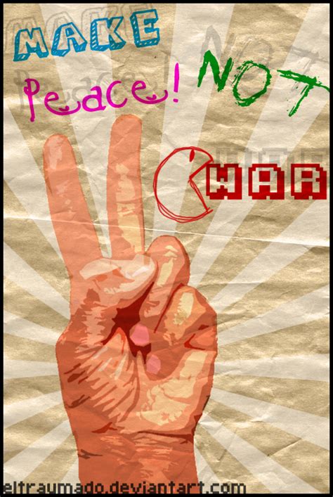 Make Peace, Not war by eltraumado on DeviantArt