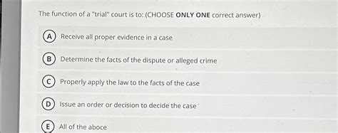 Solved The function of a "trial" court is to: (CHOOSE ONLY | Chegg.com