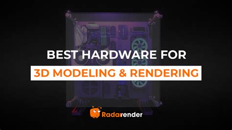 Best Hardware for 3D Modeling and Rendering - Radarrender