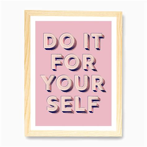 Do It For Yourself Art Print by showmemars - Fy