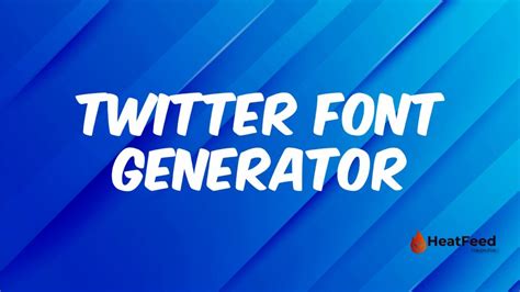 Twitter Font Generator - 𝖙𝖜𝖎𝖙𝖙𝖊𝖗 𝖋𝖔𝖓𝖙 𝖌𝖊𝖓𝖊𝖗𝖆𝖙𝖔𝖗 - Heatfeed