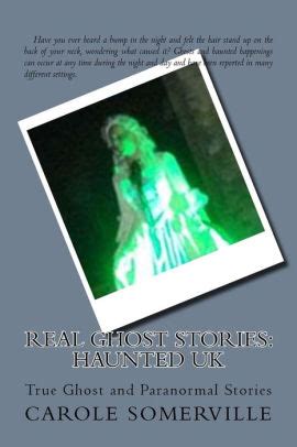 Real Ghost Stories: Haunted UK: True Ghost and Paranormal Stories by Carole Somerville ...