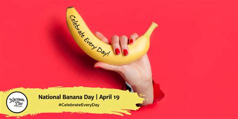 APRIL 19, 2023 | NATIONAL BANANA DAY | NATIONAL HANGING OUT DAY ...