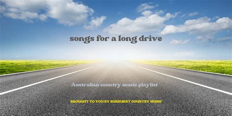 Songs for a long drive - new playlist - Sunburnt Country Music