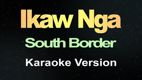 Ikaw Nga - South Border (Karaoke) - YouTube