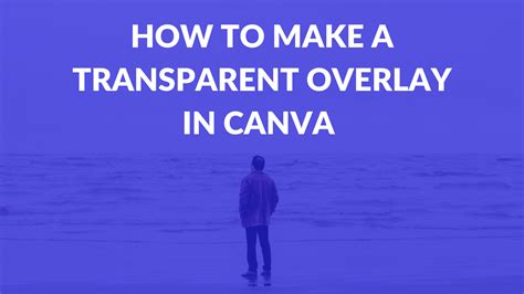 How to Make a Transparent Overlay in Canva - Canva Templates