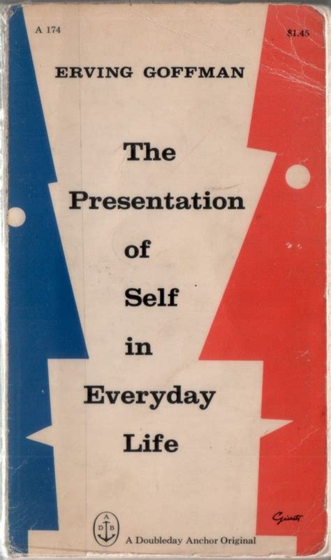 Erving Goffman - The Presentation of Self in Everyday Life “And to the ...