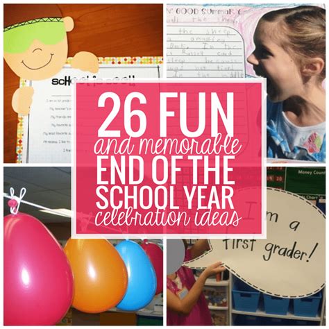 26 Fun and Memorable End of the School Year Celebration Ideas - Teach Junkie