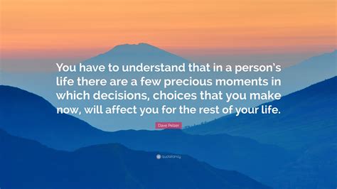 Dave Pelzer Quote: “You have to understand that in a person’s life ...