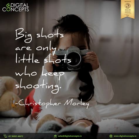 Big shots are only little shots who keep shooting. | Digital Concepts | Quotes about photography ...