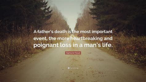 Sigmund Freud Quote: “A father’s death is the most important event, the more heartbreaking and ...