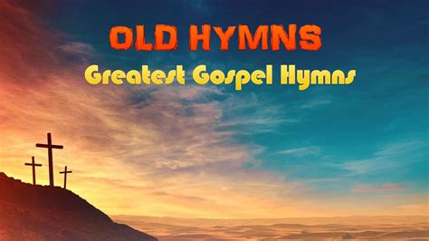 Greatest Gospel Hymns | Best Loved Old Hyms | Inspirational gospel old Hyms - YouTube