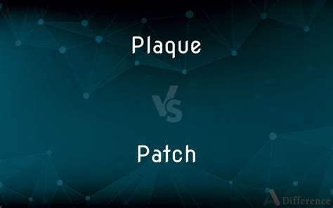 Plaque vs. Patch — What’s the Difference?