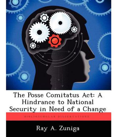 The Posse Comitatus ACT: A Hindrance to National Security in Need of a Change: Buy The Posse ...