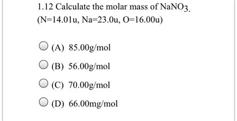 Solved 1.12 Calculate the molar mass of NaNO3. (N=14.01u, | Chegg.com