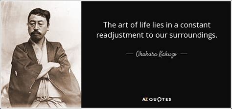 Okakura Kakuzo quote: The art of life lies in a constant readjustment to...