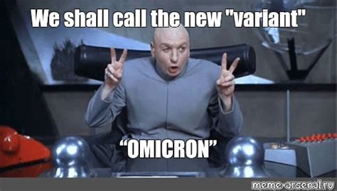 Meme: "We shall call the new "variant" “OMICRON”" - All Templates ...