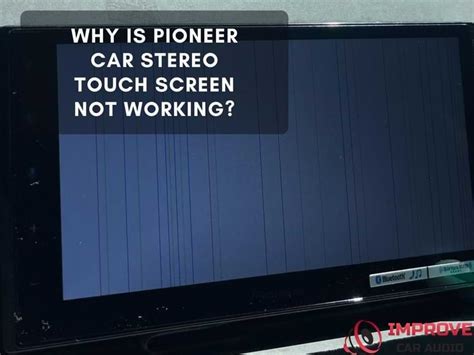 Why Is Pioneer Car Stereo Touch Screen Not Working? – Improvecaraudio.com