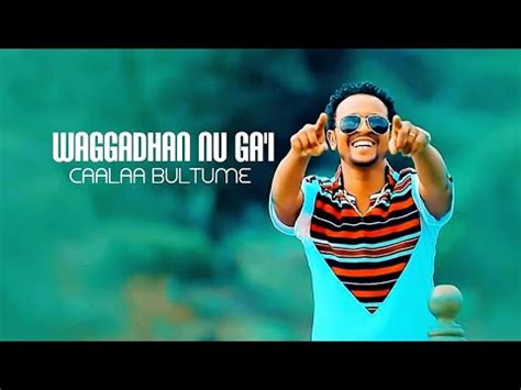 Caalaa Bultume - WAGGADHAN NU GA'I - New Ethiopian Oromo Music 2019 [Official Video] - YouTube