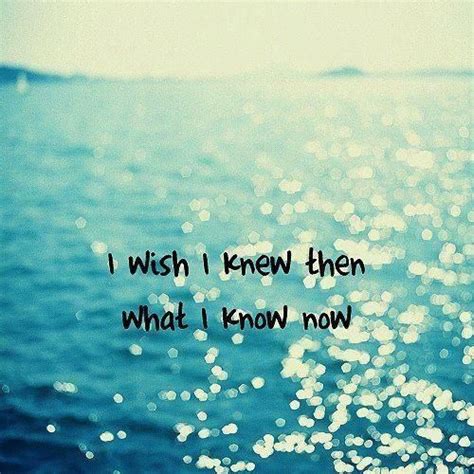 If I knew then what I know now... | I wish quotes, Wish quotes, Katy perry quotes