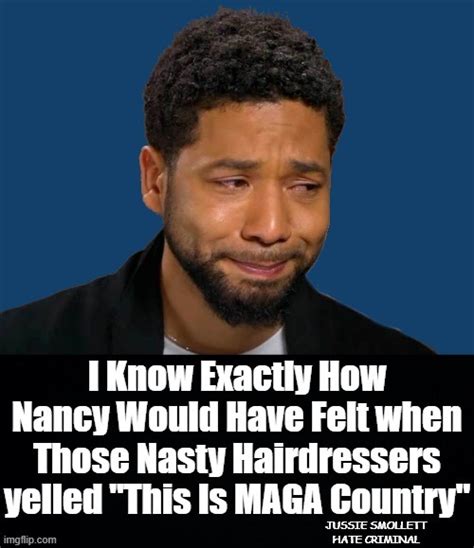 Image tagged in jussie smollett,nancy pelosi,this is maga country,hairdesser incident - Imgflip