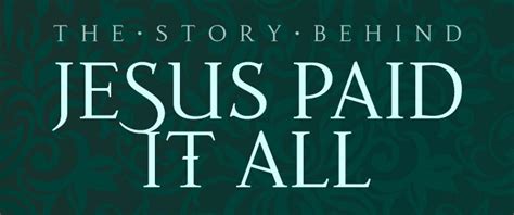 The Story Behind: Jesus Paid It All – hymncharts.com