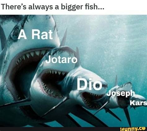 The Best There's Always A Bigger Fish Meme Ideas