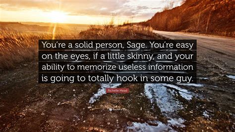 Richelle Mead Quote: “You’re a solid person, Sage. You’re easy on the ...