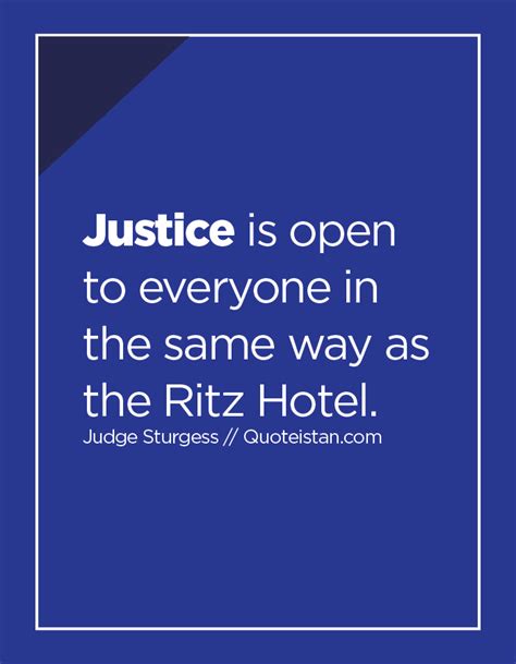 #Justice is open to everyone in the same way as the Ritz Hotel. | Ritz hotel, Justice quotes, Ritz