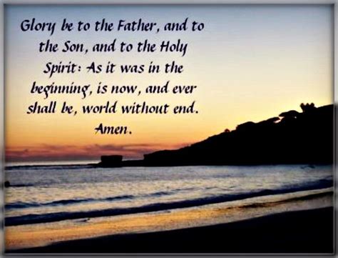 Glory be to the Father, and to the Son, and to the Holy Spirit. As it was in the beginning, is ...