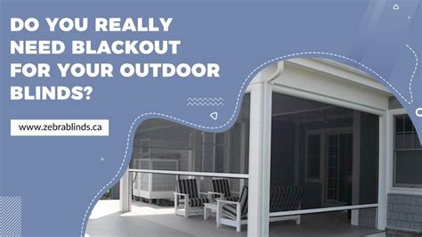 Do You Really Need Blackout for Your Outdoor Blinds? - https://www.zebrablinds.ca/blog/blackout ...