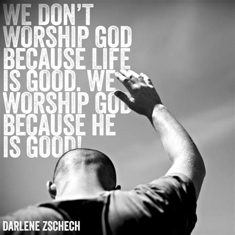 We worship God because he is good! - SermonQuotes