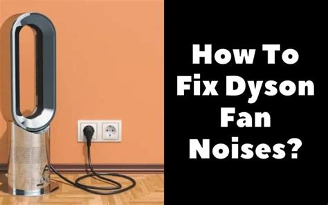 How To Fix Dyson Fan Noises? Troubleshooting Guide - How To Fix It