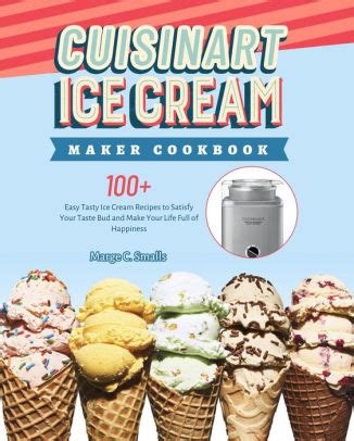 Cuisinart Ice Cream Maker Cookbook: 100+ Easy Tasty Ice Cream Recipes ...