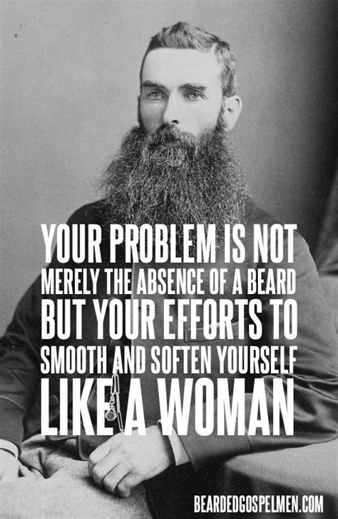 Your problem is not merely the absence of a beard, but your efforts to smooth and soften ...