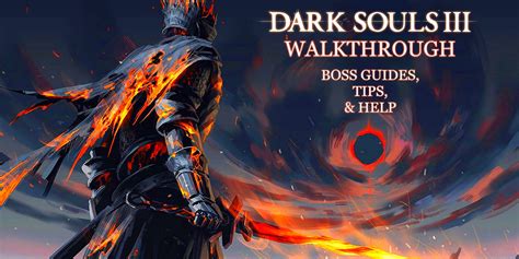 Dark Souls 3 Walkthrough - Boss Guides, Tips, & Help