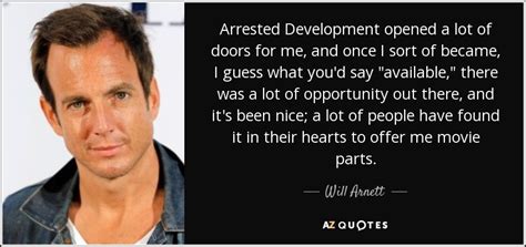 Will Arnett quote: Arrested Development opened a lot of doors for me ...