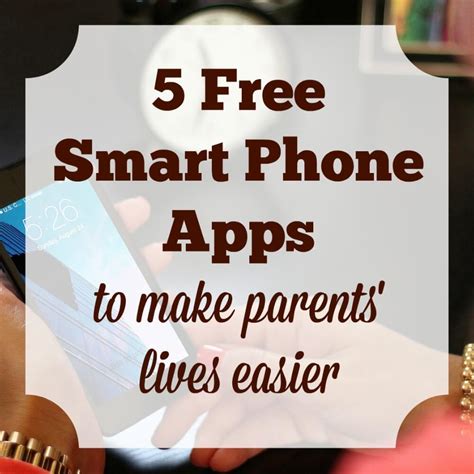 5 Free Smart Phone Apps to Make Parents' Lives Easier