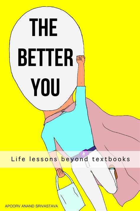 The Better You: Life Lessons Beyond Textbooks by Apoorv Anand Srivastava | Goodreads