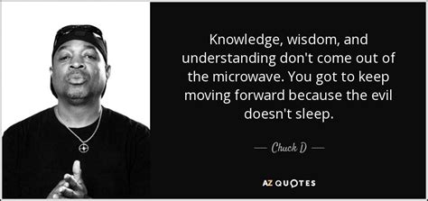 Chuck D quote: Knowledge, wisdom, and understanding don't come out of ...