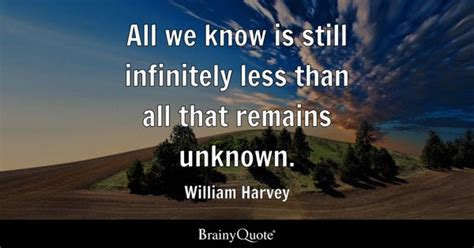 William Harvey - All we know is still infinitely less than...