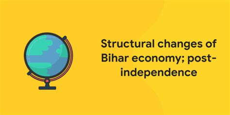 Structural changes of Bihar economy; post-independence - Entri Blog