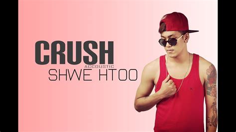 Shwe Htoo - Crush (Acoustic Version) Lyric - YouTube