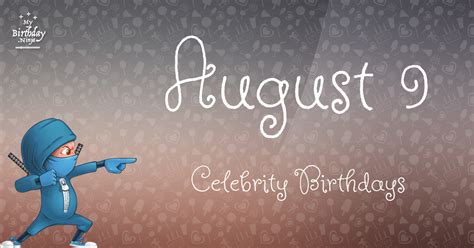 Who Shares My Birthday? Aug 9 Celebrity Birthdays No One Tells You About