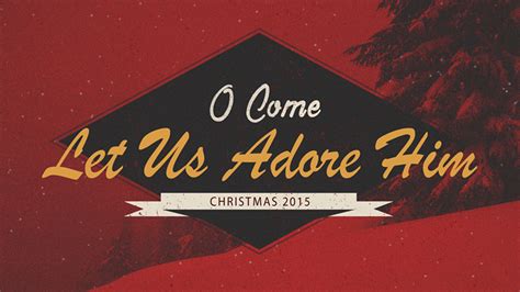 O Come Let Us Adore Him - Dec. 19/20 Sermon - Christian Assembly