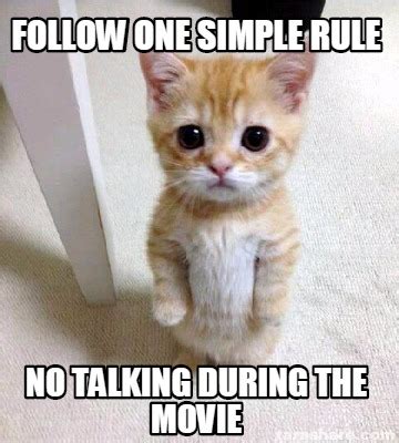 Meme Creator - follow one simple rule no talking during the movie Meme Generator at MemeCreator.org!