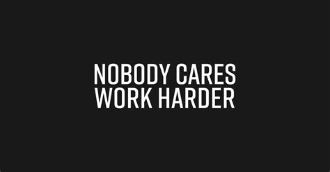 Nobody Cares Work Harder - Nobody Cares Work Harder - Sticker | TeePublic