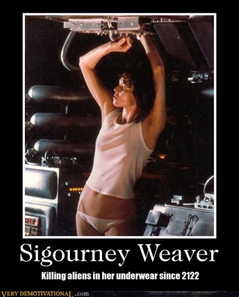 Sigourney Weaver - Very Demotivational - Demotivational Posters | Very Demotivational | Funny ...