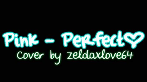 Pink - Perfect (cover by zeldaxlove64) - YouTube